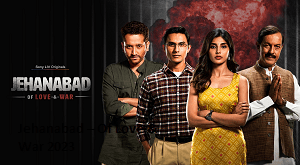 Jehanabad – Of Love & War 2023-Desi Cinema